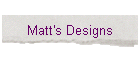Matt's Designs